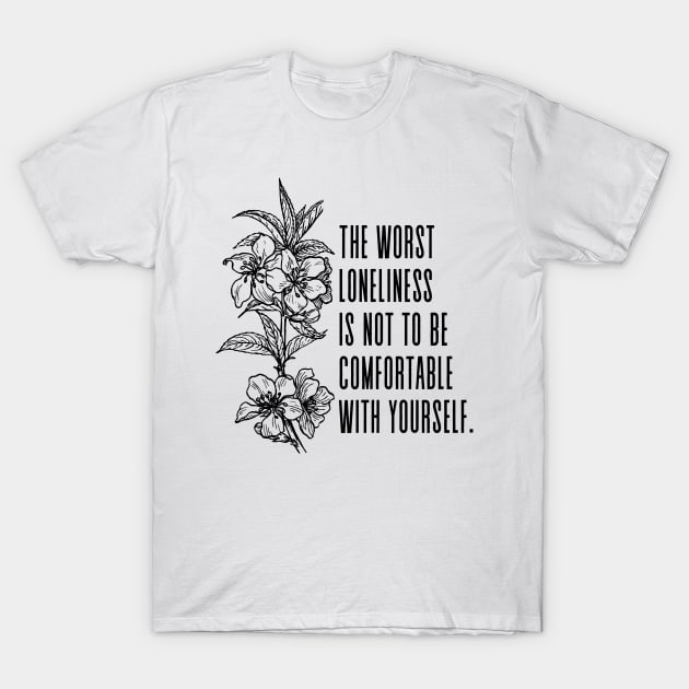 The worst loneliness is not to be comfortable with yourself - Mark Twain Inspirational Quote T-Shirt by Everyday Inspiration